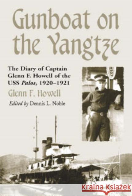 Gunboat on the Yangtze: The Diary of Captain Glenn F. Howell of the USS Palos, 1920-1921 Glenn F. Howell Dennis L. Noble 9780786412327 McFarland & Company - książka
