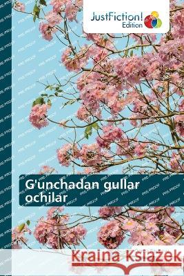 G'unchadan gullar ochilar Orasta Raupova   9786200107657 Justfiction Edition - książka