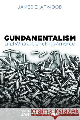 Gundamentalism and Where It Is Taking America James E. Atwood 9781532605444 Cascade Books - książka