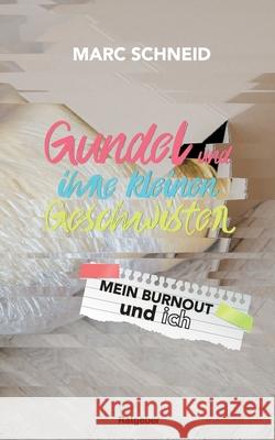 Gundel und ihre kleinen Geschwister: Mein Burnout und ich Marc Schneid 9783753401430 Books on Demand - książka