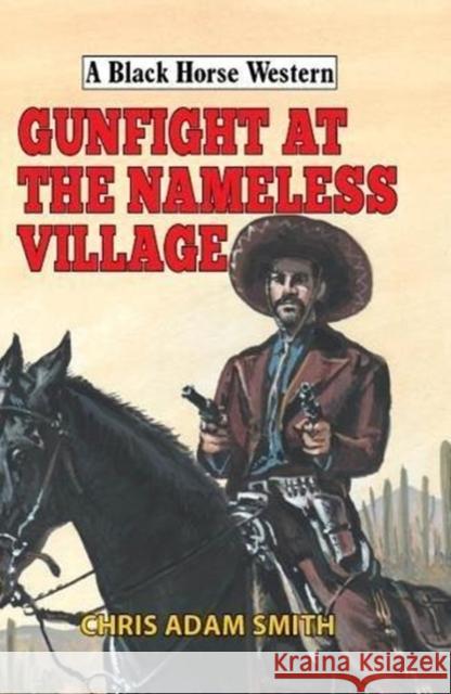 Gunfight at Nameless Village Chris Adam Smith 9780719827198 The Crowood Press Ltd - książka