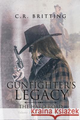 Gunfighter's Legacy: The Hard Road C R Britting   9781644622674 Page Publishing, Inc. - książka
