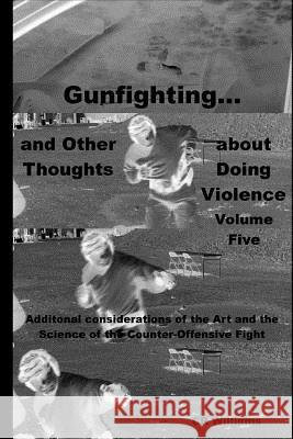 Gunfighting, and Other Thoughts about Doing Violence: Additional considerations on the Art and the Science of the Counter-Offensive Fight Williams, Cr 9780692956496 In Shadow in Light - książka