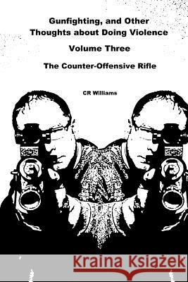 Gunfighting, and Other Thoughts about Doing Violence: The Counter-Offensive Rifle Cr Williams 9780692367957 In Shadow in Light - książka