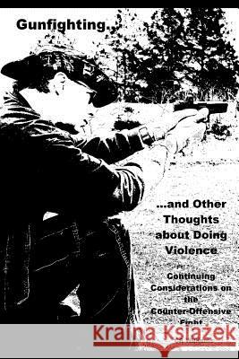 Gunfighting, and Other Thoughts about Doing Violence, Vol. 2: Continuing Considerations on the Counter-Offensive Fight Cr Williams 9780692325742 In Shadow in Light - książka