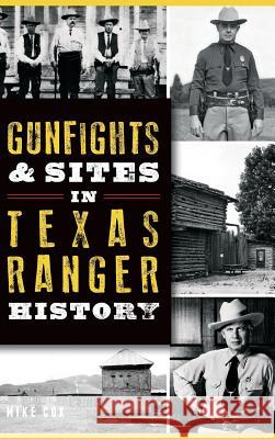 Gunfights & Sites in Texas Ranger History Mike Cox 9781540213839 History Press Library Editions - książka