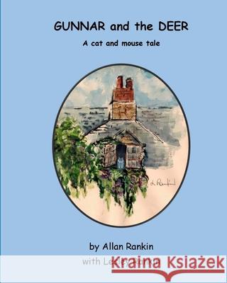 Gunnar and the Deer: A cat and mouse tale Lesley Rankin Allan Rankin 9781720654155 Createspace Independent Publishing Platform - książka