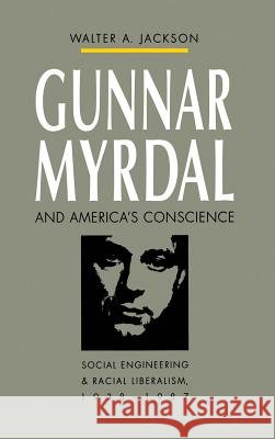 Gunnar Myrdal and America's Conscience: Social Engineering and Racial Liberalism, 1938-1987 Walter A. Jackson 9780807844601 University of North Carolina Press - książka