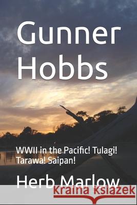 Gunner Hobbs: WWII in the Pacific! Tulagi! Tarawa! Saipan! Herb Marlow 9781091068698 Independently Published - książka