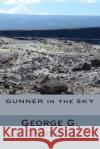 Gunner in the Sky George G. Pinneo 9781542382007 Createspace Independent Publishing Platform