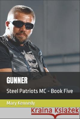 Gunner: Steel Patriots MC - Book Five Mary Kennedy 9781716569067 Lulu Press - książka