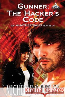 Gunner: The Hacker's Code: An Anathergians Novella Michelle C. Reilly Victoria Miller 9781507765364 Createspace - książka