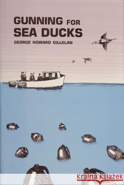 Gunning for Sea Ducks George H. Gillelan G. Howard Gillelan 9780870333866 Tidewater Publishers - książka