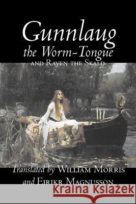 Gunnlaug the Worm-Tongue and Raven the Skald by William Morris, Fiction, Fairy Tales, Folk Tales, Legends & Mythology Anonymous                                William Morris Eirkr Magnusson 9781603122436 Aegypan - książka