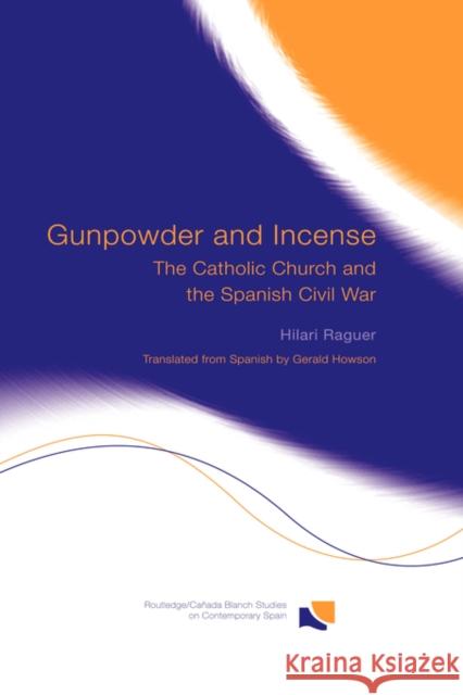 Gunpowder and Incense: The Catholic Church and the Spanish Civil War Raguer, Hilari 9780415318891 Routledge - książka