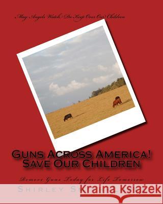 Guns Across America!: Save Our Children Shirley Jean Smith/Lopez 9781986356220 Createspace Independent Publishing Platform - książka