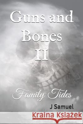 Guns and Bones II: Family Tides J. Samuel 9781532326943 Jsamuelbooks - książka