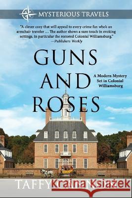 Guns and Roses: A Modern Mystery Set in Colonial Williamsburg Taffy Cannon   9780997805314 Blue Skies Press - książka