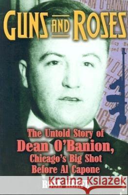 Guns and Roses: The Untold Story of Dean O'Banion, Chicago's Big Shot Before Al Capone Rose Keefe 9781581823783 Cumberland House Publishing - książka
