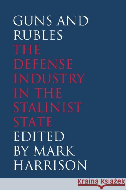 Guns and Rubles: The Defense Industry in the Stalinist State Harrison, Mark 9780300209129 John Wiley & Sons - książka