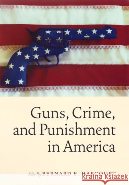 Guns, Crime, and Punishment in America Bernard E. Harcourt 9780814736555 New York University Press - książka