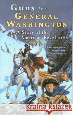 Guns for General Washington: A Story of the American Revolution Seymour Reit Patrick B. Whelan 9780152164355 Gulliver Books - książka