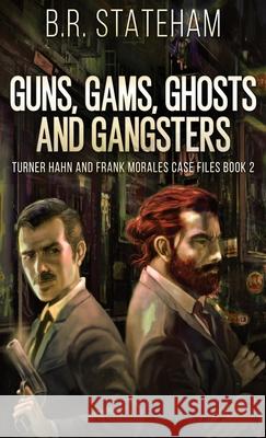 Guns, Gams, Ghosts and Gangsters B R Stateham 9784867516744 Next Chapter - książka