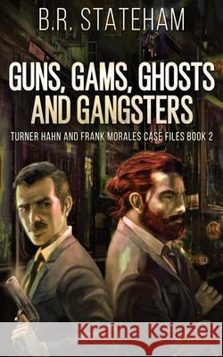 Guns, Gams, Ghosts and Gangsters B R Stateham 9784867516768 Next Chapter - książka