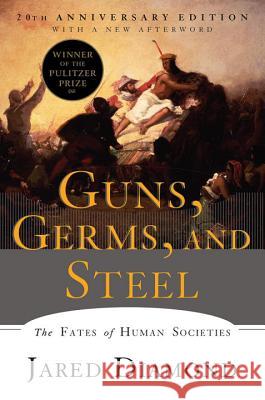 Guns, Germs, and Steel: The Fates of Human Societies Diamond, Jared 9780393354324 W. W. Norton & Company - książka