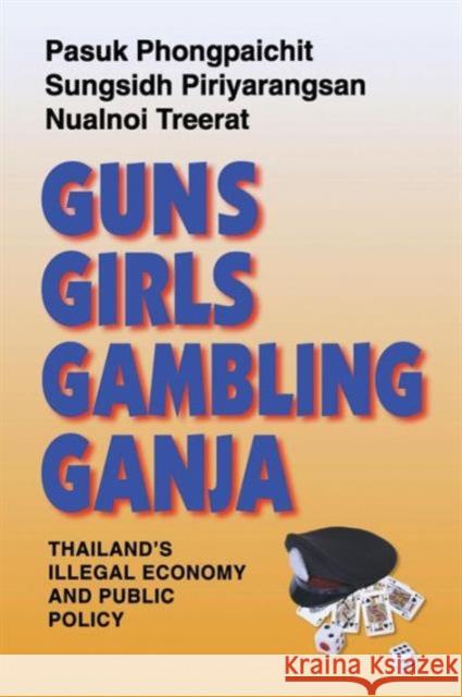 Guns, Girls, Gambling, Ganja: Thailand's Illegal Economy and Public Policy Phongpaichit, Pasuk 9789747100754 Silkworm Books - książka