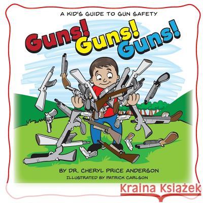 Guns! Guns! Guns!: A Kid's Guide to Gun Safety. Patrick Carlson Cheryl Price Anderson 9781732505827 Team Shipman Publishing - książka