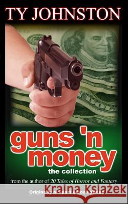 Guns 'n Money: The Collection Ty Johnston 9781516890156 Createspace - książka