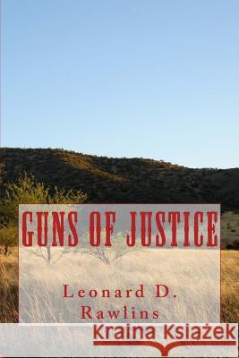 Guns of Justice MR Leonard D. Rawlins 9781502723796 Createspace - książka
