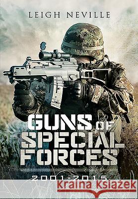 Guns of Special Forces 2001 - 2015 Leigh Neville 9781473821064 PEN & SWORD BOOKS - książka