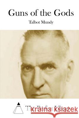 Guns of the Gods Talbot Mundy The Perfect Library 9781512249668 Createspace - książka