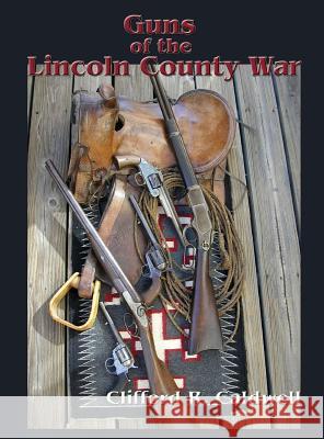 Guns of the Lincoln County War Clifford R Caldwell 9781632932815 Sunstone Press - książka