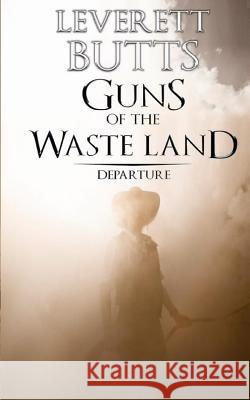 Guns of the Waste Land: Departure Leverett Butts 9781535004886 Createspace Independent Publishing Platform - książka