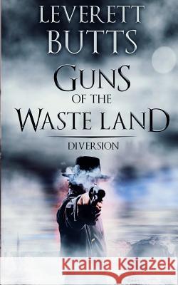 Guns of the Waste Land: Diversion Leverett Butts 9781534942790 Createspace Independent Publishing Platform - książka