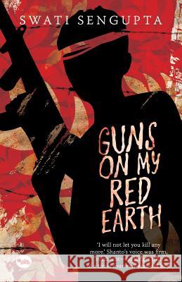 Guns on My Red Earth Sengupta, Swati 9788129121196  - książka