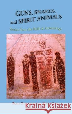 Guns, Snakes, and Spirit Animals: Stories from the Field of Archeology Polly Schaafsma, Mavis Greer 9781632934734 Sunstone Press - książka