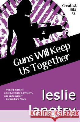 Guns Will Keep Us Together: Greatest Hits Mysteries book #2 Langtry, Leslie 9781493562558 Createspace - książka
