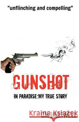 Gunshot in Paradise My True Story C. M. Hartwell 9780992666736 Wots Hot? Publishing - książka