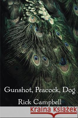 Gunshot, Peacock, Dog Campbell, Rick 9781948692045 Madville Publishing, LLC - książka