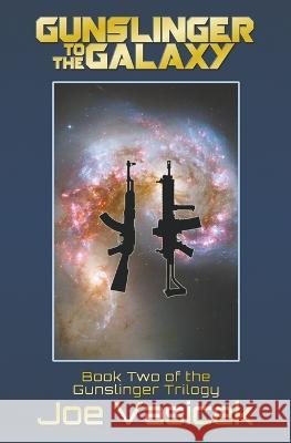 Gunslinger to the Galaxy Joe Vasicek 9798201811013 Joe Vasicek - książka