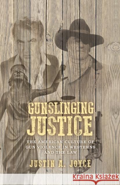 Gunslinging Justice: The American Culture of Gun Violence in Westerns and the Law  9781526147981 Manchester University Press - książka