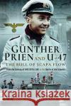 Gunther Prien and U-47: The Bull of Scapa Flow: From the Sinking of HMS Royal Oak to the Battle of the Atlantic Dougie Martindale 9781526737755 Pen & Sword Books Ltd
