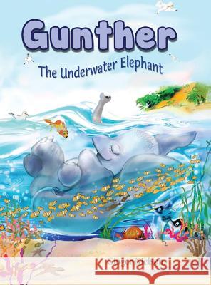 Gunther the Underwater Elephant: An adventure at sea. Nielson, Ginger 9780991309351 Virginia Nielson - książka