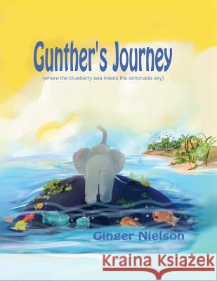 Gunther's Journey: where the blueberry sea meets the lemonade sky Nielson, Ginger 9780578441085 Virginia Nielson - książka