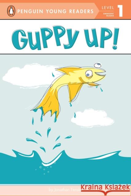 Guppy Up! Jonathan Fenske Jonathan Fenske 9780448496467 Penguin Young Readers Group - książka