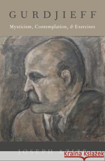Gurdjieff: Mysticism, Contemplation, and Exercises Joseph (Honorary Associate, Honorary Associate, University of Sydney) Azize 9780190064075 Oxford University Press Inc - książka